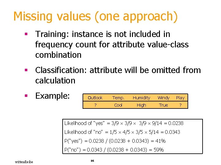 Missing values (one approach) § Training: instance is not included in frequency count for