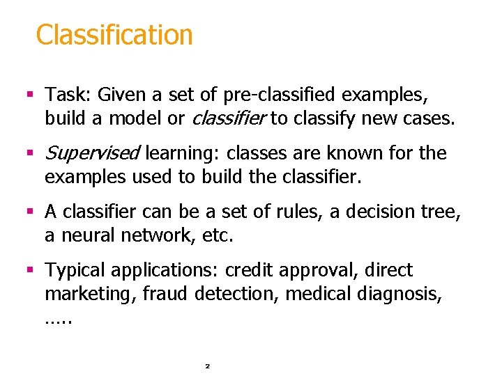 Classification § Task: Given a set of pre-classified examples, build a model or classifier
