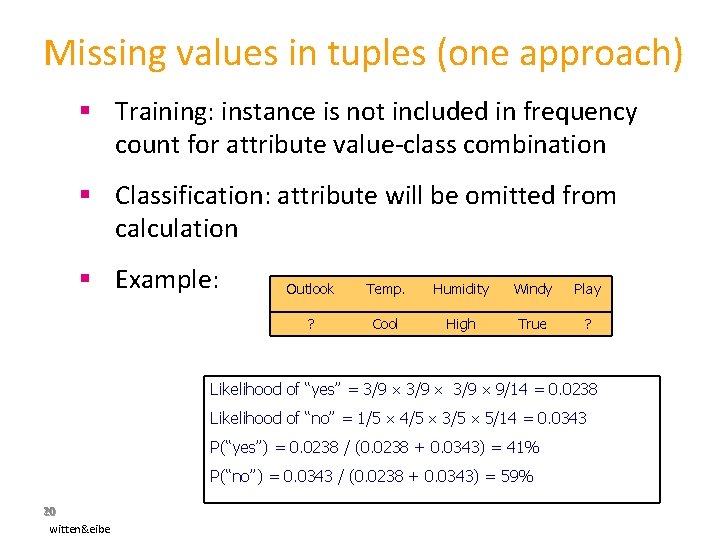 Missing values in tuples (one approach) § Training: instance is not included in frequency