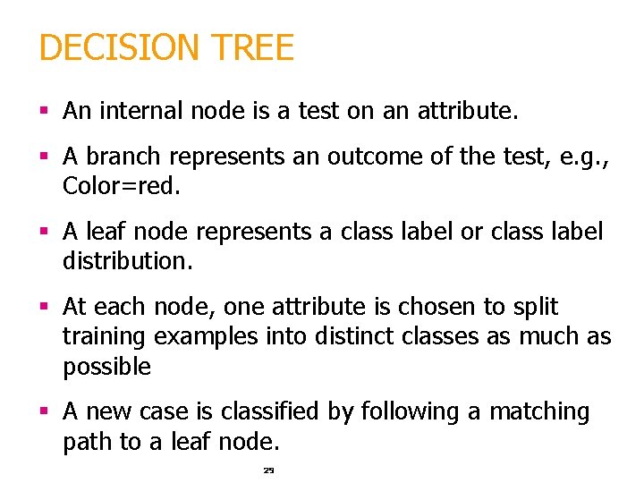 DECISION TREE § An internal node is a test on an attribute. § A