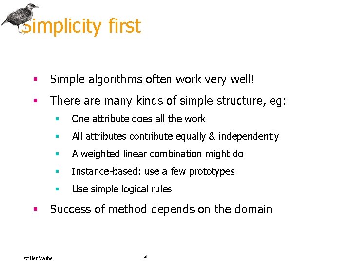 Simplicity first § Simple algorithms often work very well! § There are many kinds