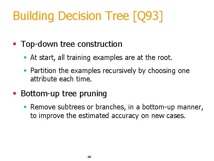 Building Decision Tree [Q 93] § Top-down tree construction § At start, all training