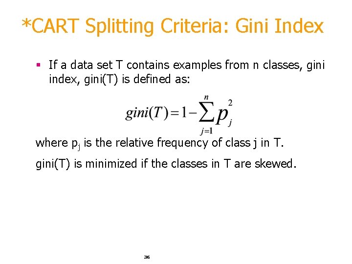 *CART Splitting Criteria: Gini Index § If a data set T contains examples from