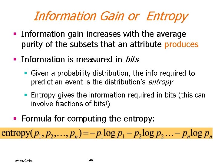 Information Gain or Entropy § Information gain increases with the average purity of the