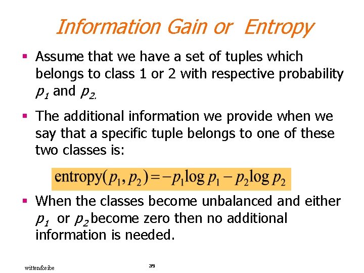 Information Gain or Entropy § Assume that we have a set of tuples which