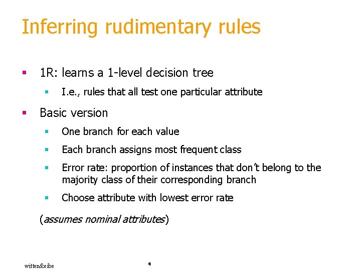 Inferring rudimentary rules § 1 R: learns a 1 -level decision tree § §