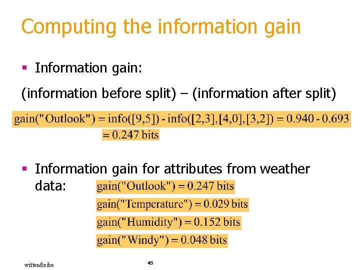 Computing the information gain § Information gain: (information before split) – (information after split)