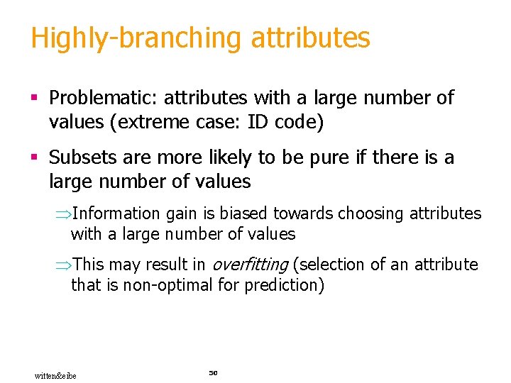 Highly-branching attributes § Problematic: attributes with a large number of values (extreme case: ID