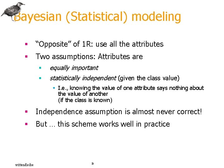 Bayesian (Statistical) modeling § “Opposite” of 1 R: use all the attributes § Two