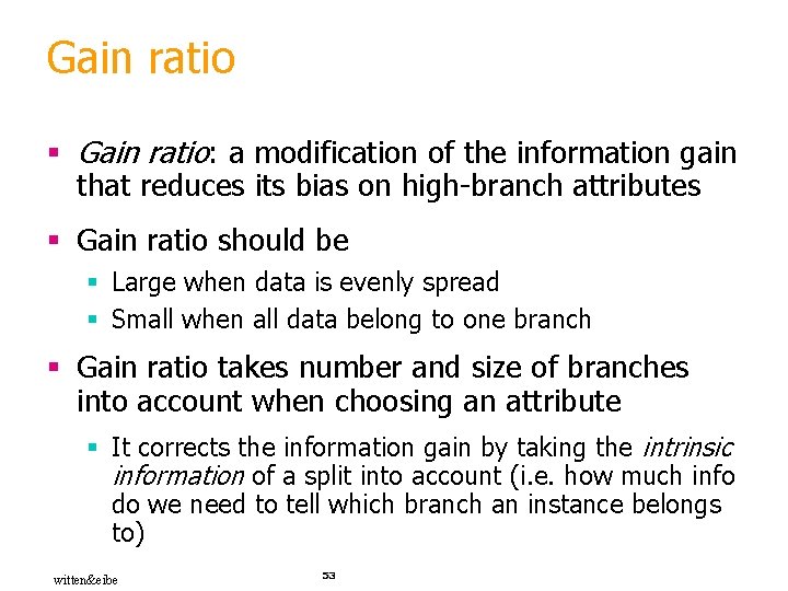 Gain ratio § Gain ratio: a modification of the information gain that reduces its