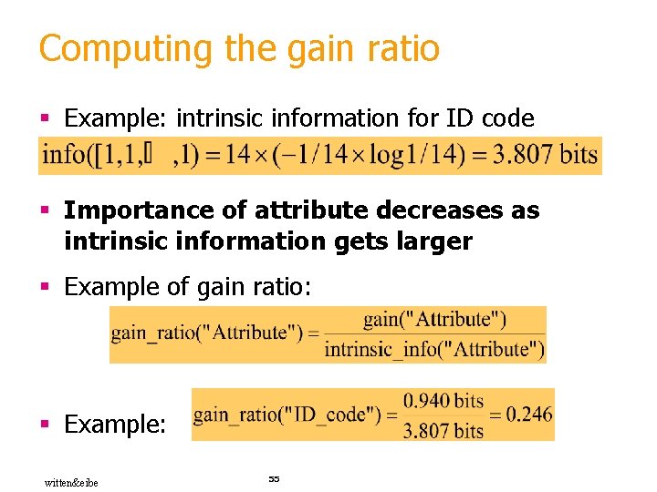 Computing the gain ratio § Example: intrinsic information for ID code § Importance of