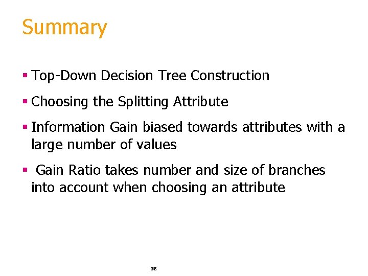 Summary § Top-Down Decision Tree Construction § Choosing the Splitting Attribute § Information Gain