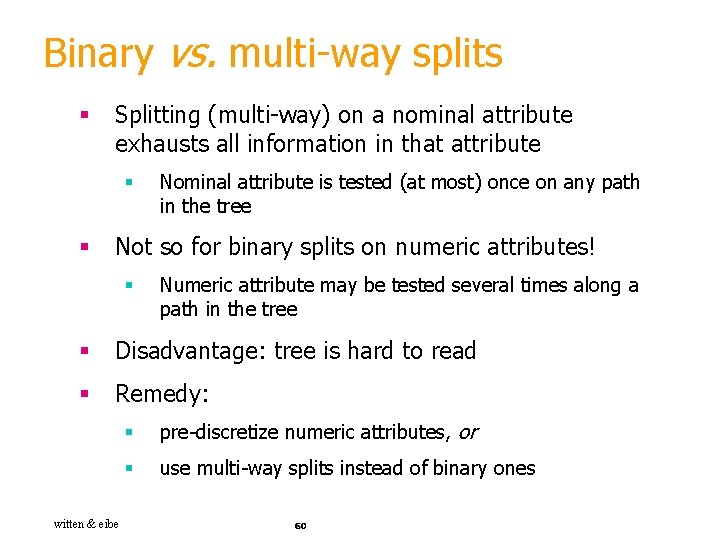 Binary vs. multi-way splits § Splitting (multi-way) on a nominal attribute exhausts all information