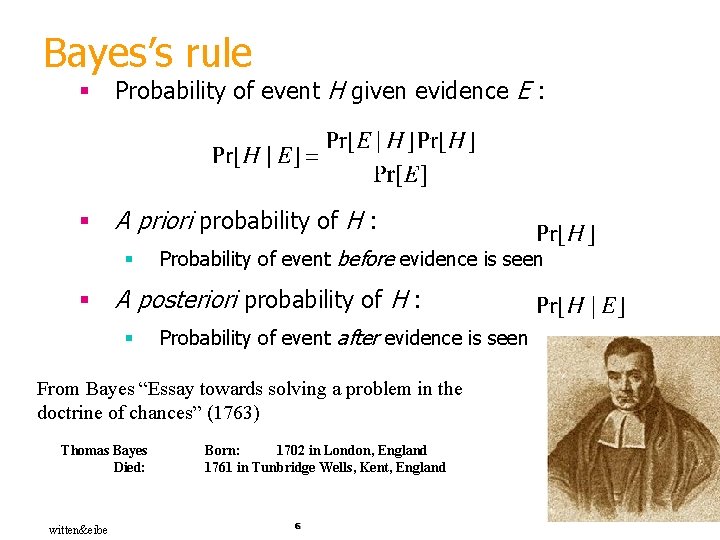 Bayes’s rule § Probability of event H given evidence E : § A priori