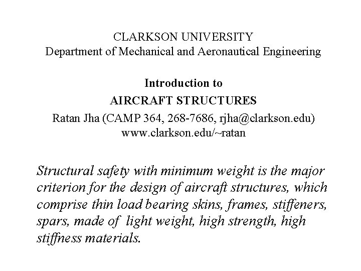 CLARKSON UNIVERSITY Department of Mechanical and Aeronautical Engineering Introduction to AIRCRAFT STRUCTURES Ratan Jha