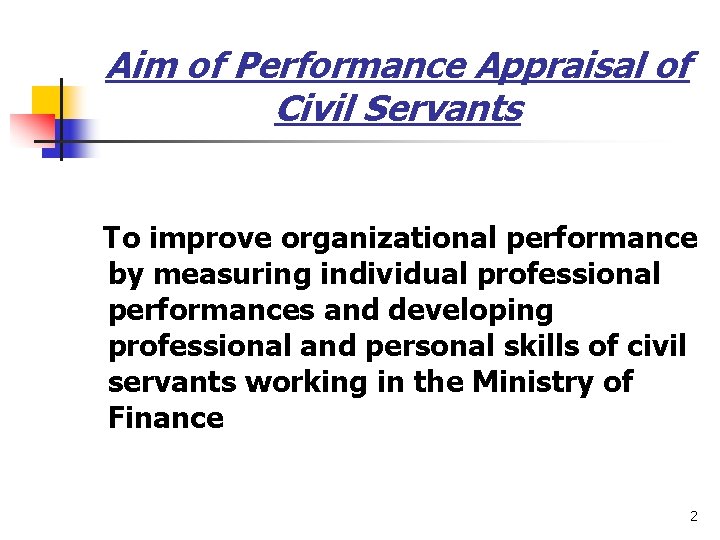 Aim of Performance Appraisal of Civil Servants To improve organizational performance by measuring individual