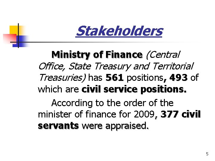 Stakeholders Ministry of Finance (Central Office, State Treasury and Territorial Treasuries) has 561 positions,
