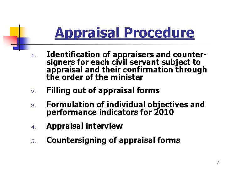 Appraisal Procedure 1. 2. 3. Identification of appraisers and countersigners for each civil servant