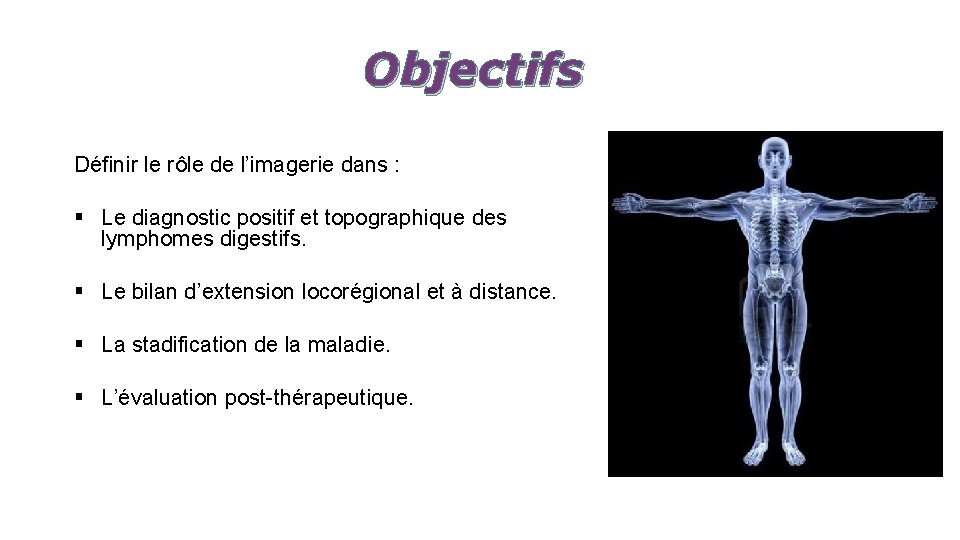 Objectifs Définir le rôle de l’imagerie dans : § Le diagnostic positif et topographique