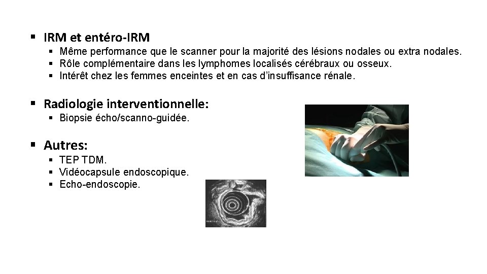 § IRM et entéro-IRM § Même performance que le scanner pour la majorité des