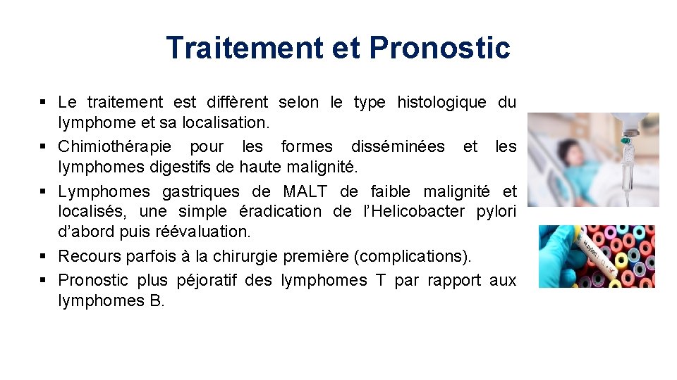Traitement et Pronostic § Le traitement est diffèrent selon le type histologique du lymphome