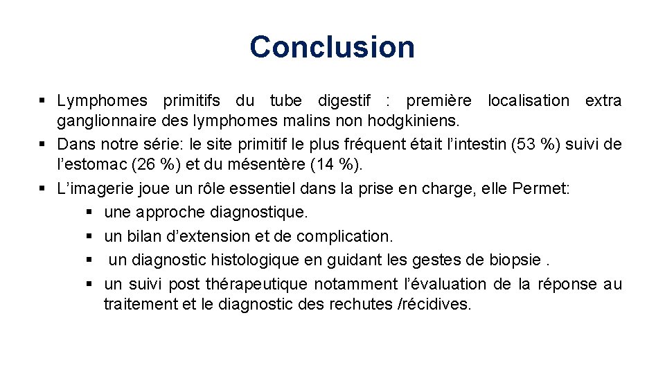 Conclusion § Lymphomes primitifs du tube digestif : première localisation extra ganglionnaire des lymphomes