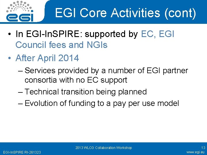 EGI Core Activities (cont) • In EGI-In. SPIRE: supported by EC, EGI Council fees