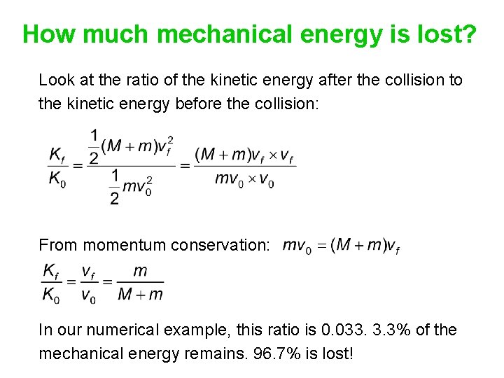 How much mechanical energy is lost? Look at the ratio of the kinetic energy