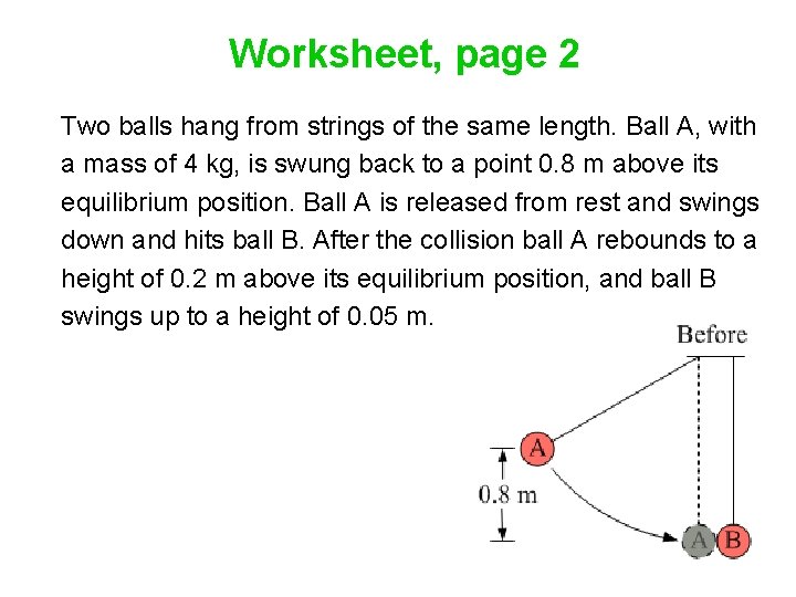 Worksheet, page 2 Two balls hang from strings of the same length. Ball A,