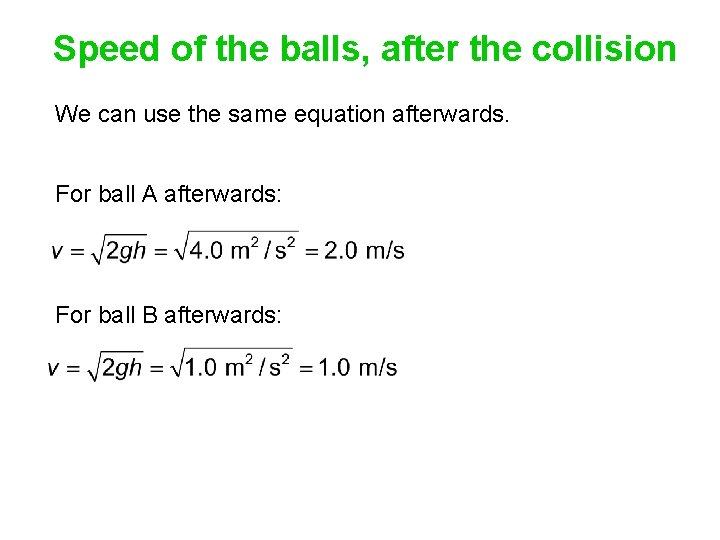 Speed of the balls, after the collision We can use the same equation afterwards.