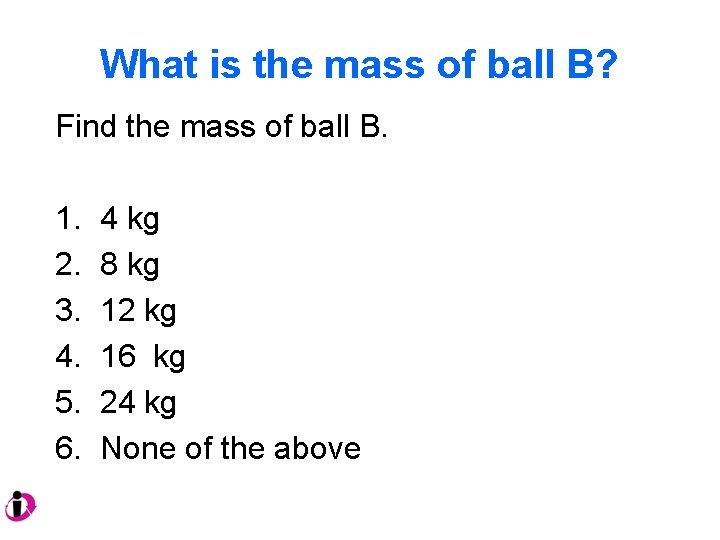 What is the mass of ball B? Find the mass of ball B. 1.