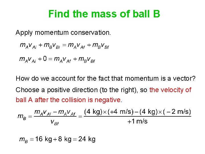 Find the mass of ball B Apply momentum conservation. How do we account for