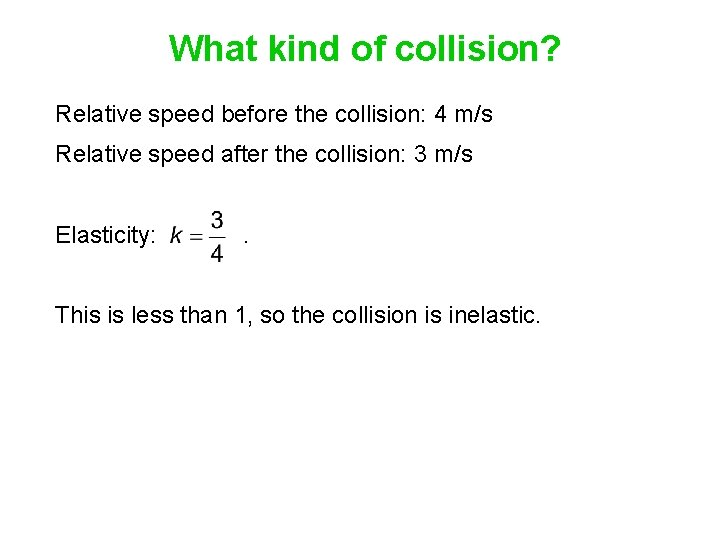 What kind of collision? Relative speed before the collision: 4 m/s Relative speed after