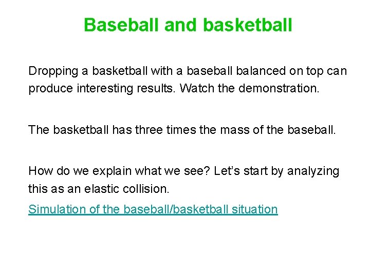 Baseball and basketball Dropping a basketball with a baseball balanced on top can produce
