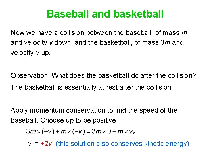 Baseball and basketball Now we have a collision between the baseball, of mass m