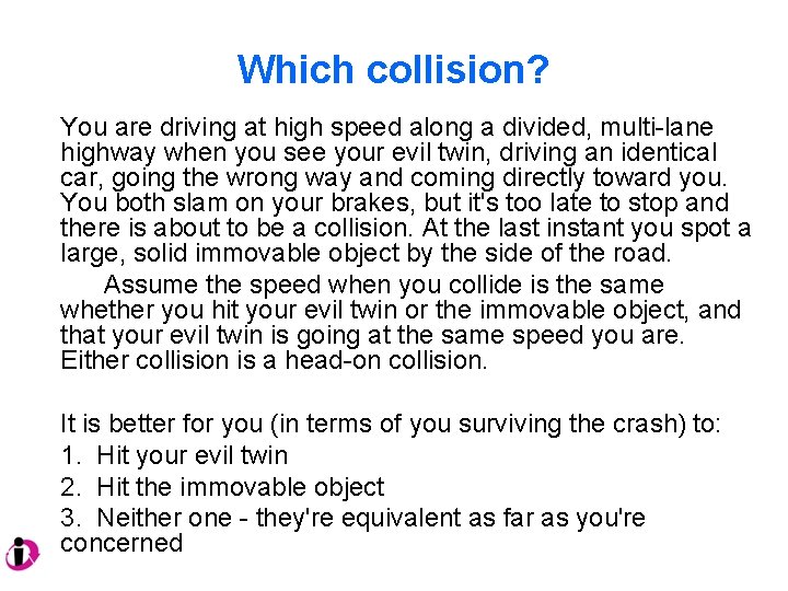 Which collision? You are driving at high speed along a divided, multi-lane highway when