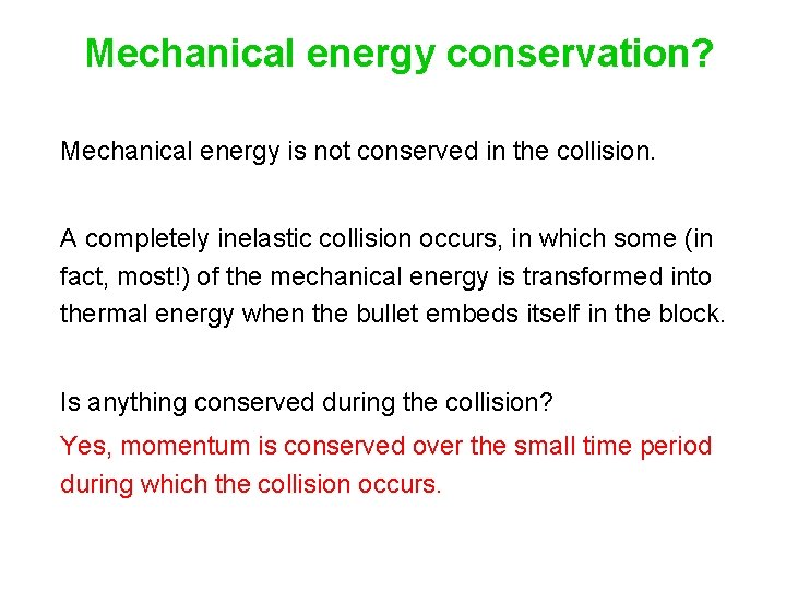 Mechanical energy conservation? Mechanical energy is not conserved in the collision. A completely inelastic