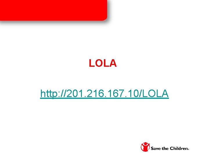 LOLA http: //201. 216. 167. 10/LOLA 