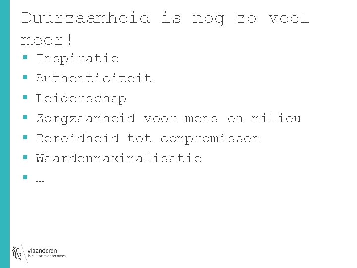 Duurzaamheid is nog zo veel meer! § § § § Inspiratie Authenticiteit Leiderschap Zorgzaamheid