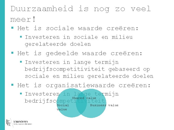 Duurzaamheid is nog zo veel meer! § Het is sociale waarde creëren: § Investeren