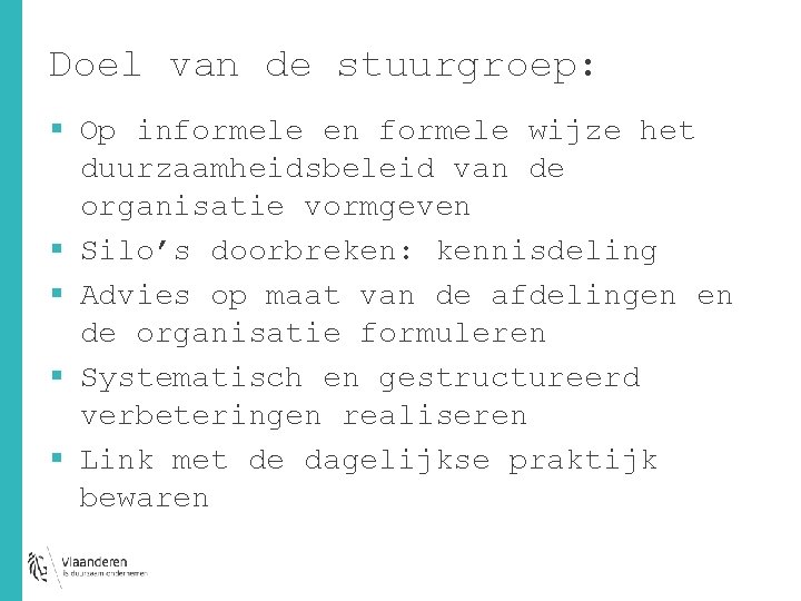 Doel van de stuurgroep: § Op informele en formele wijze het duurzaamheidsbeleid van de