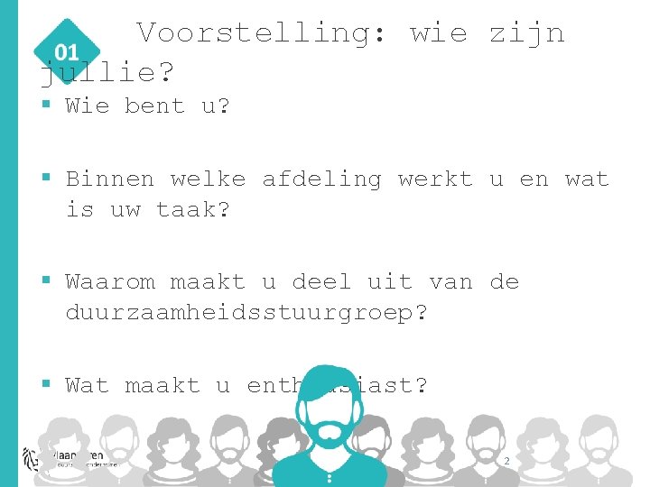 Voorstelling: wie zijn jullie? § Wie bent u? § Binnen welke afdeling werkt u