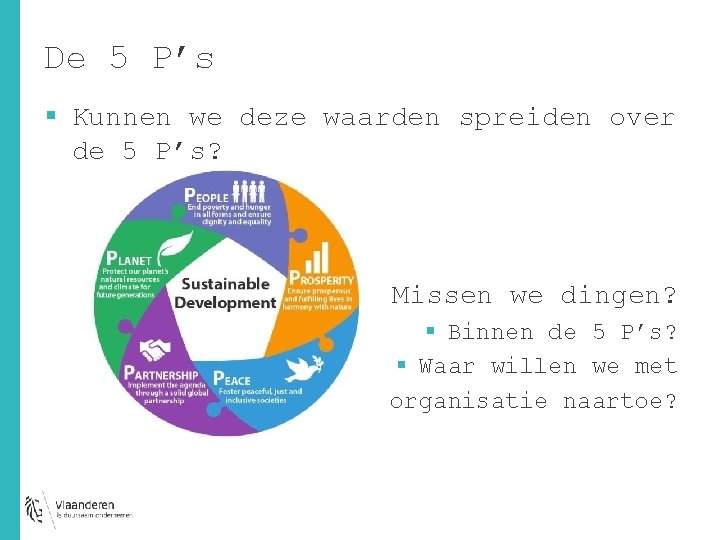 De 5 P’s § Kunnen we deze waarden spreiden over de 5 P’s? §