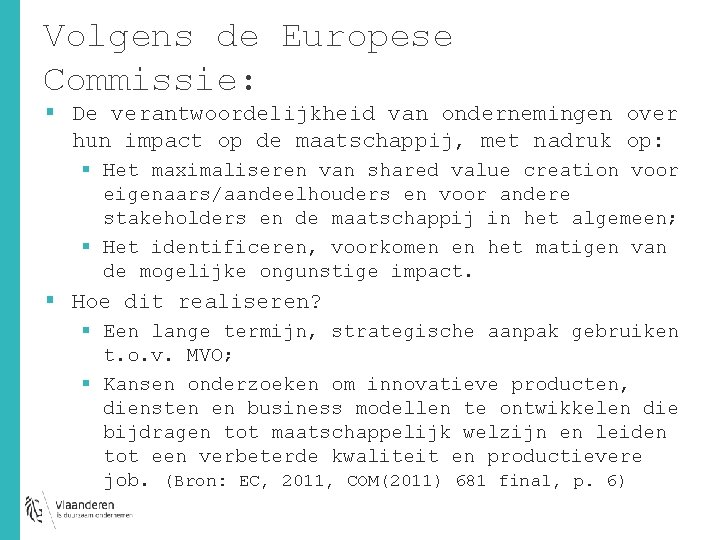 Volgens de Europese Commissie: § De verantwoordelijkheid van ondernemingen over hun impact op de