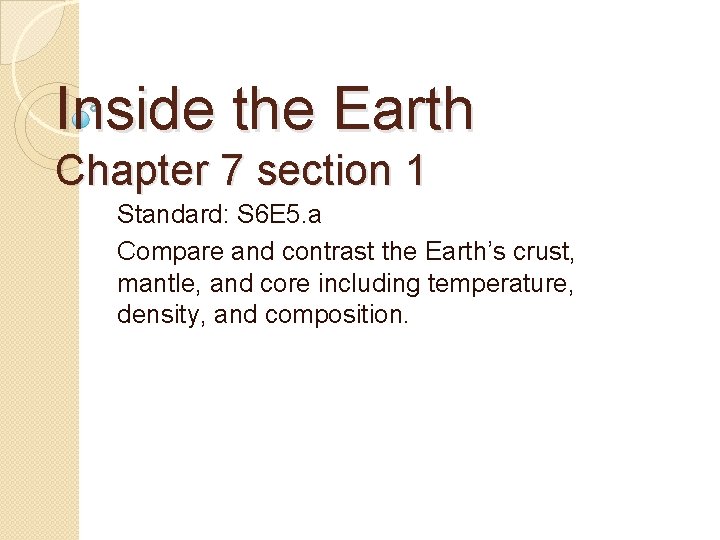 Inside the Earth Chapter 7 section 1 Standard: S 6 E 5. a Compare