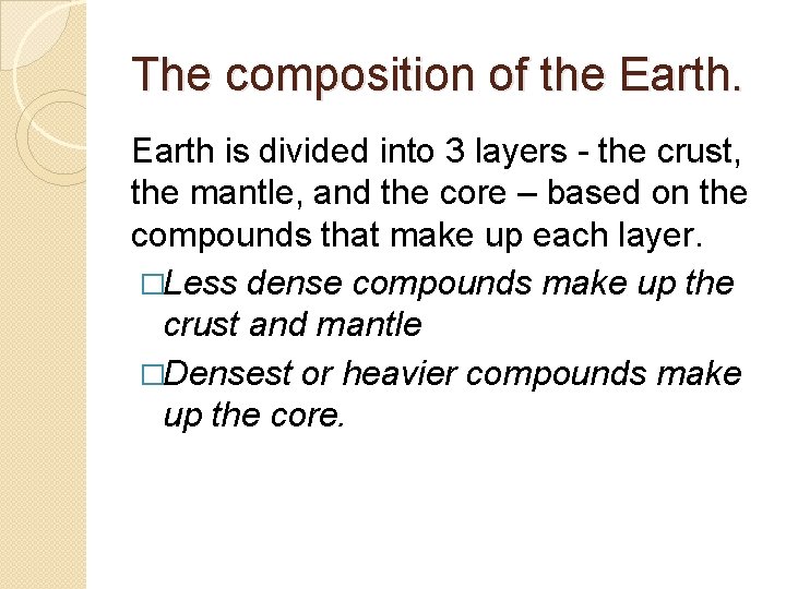 The composition of the Earth is divided into 3 layers - the crust, the