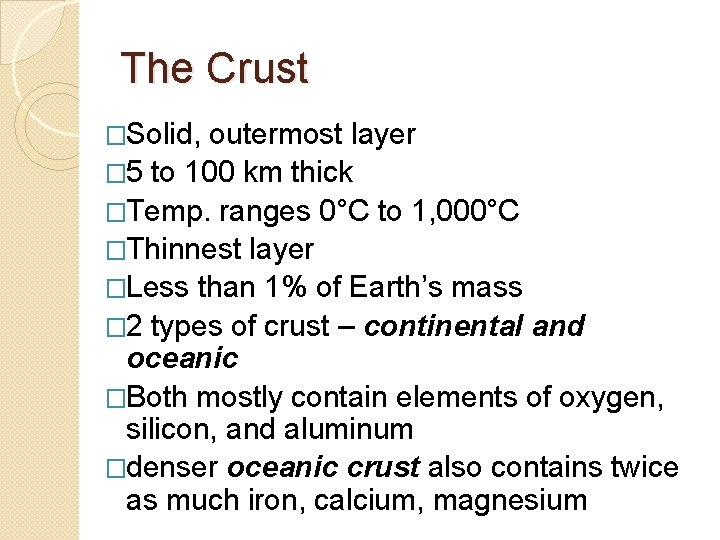 The Crust �Solid, outermost layer � 5 to 100 km thick �Temp. ranges 0°C