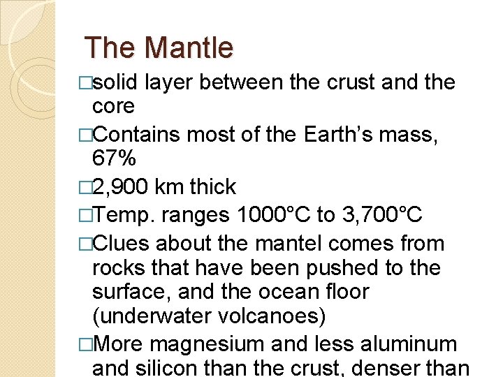 The Mantle �solid layer between the crust and the core �Contains most of the