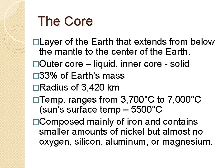 The Core �Layer of the Earth that extends from below the mantle to the