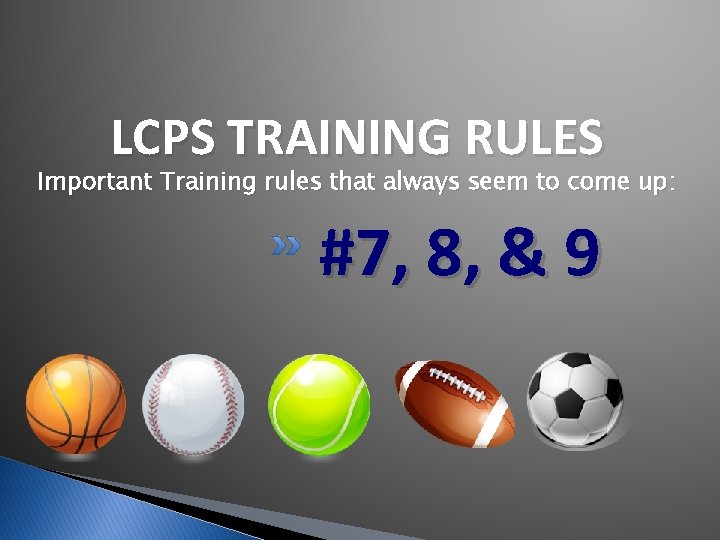 LCPS TRAINING RULES Important Training rules that always seem to come up: #7, 8, LCPS TRAINING RULES Important Training rules that always seem to come up: #7, 8,